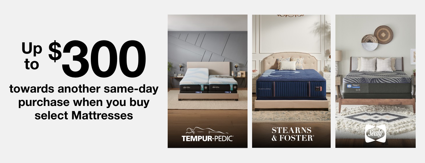 Up to $300 cash back on anything we sell when you buy select mattresses